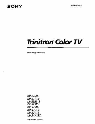 Sony KV-32V15 Sony part #3-758-289-23(1)

These operating instructions are for various Sony Trinitron Color TVs manufactured in 1994-1995 including:

KV-27S15
KV-27V15
KV-29RS15
KV-32S15
KV-32V15
KV-32S16
KV-32V16
KV-34V15C